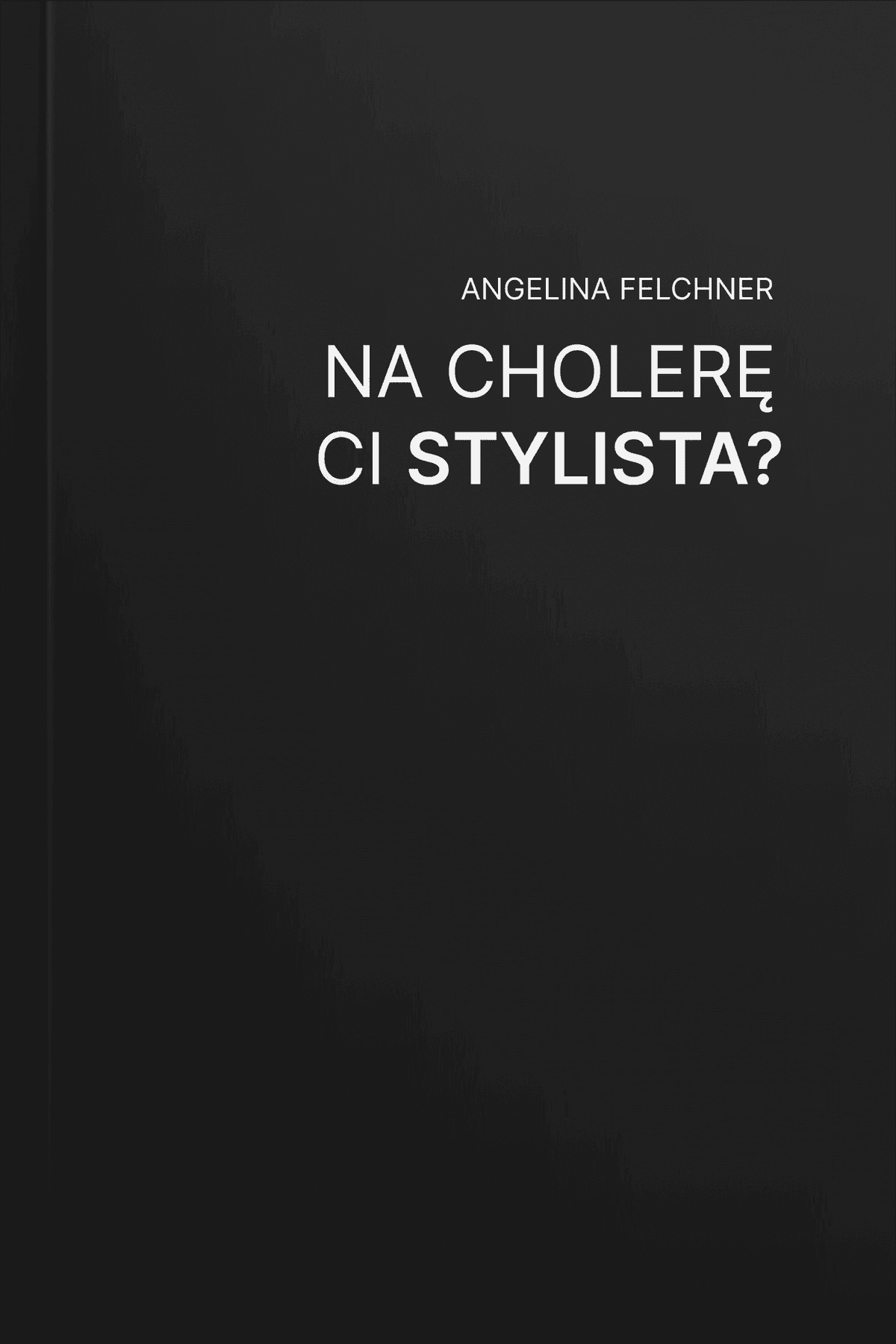 Na cholerę ci stylista? — Angelina Felchner